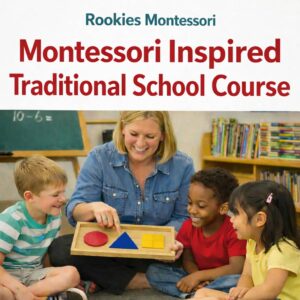 Montessori Inspired Practices for Traditional Schools The Complete Course